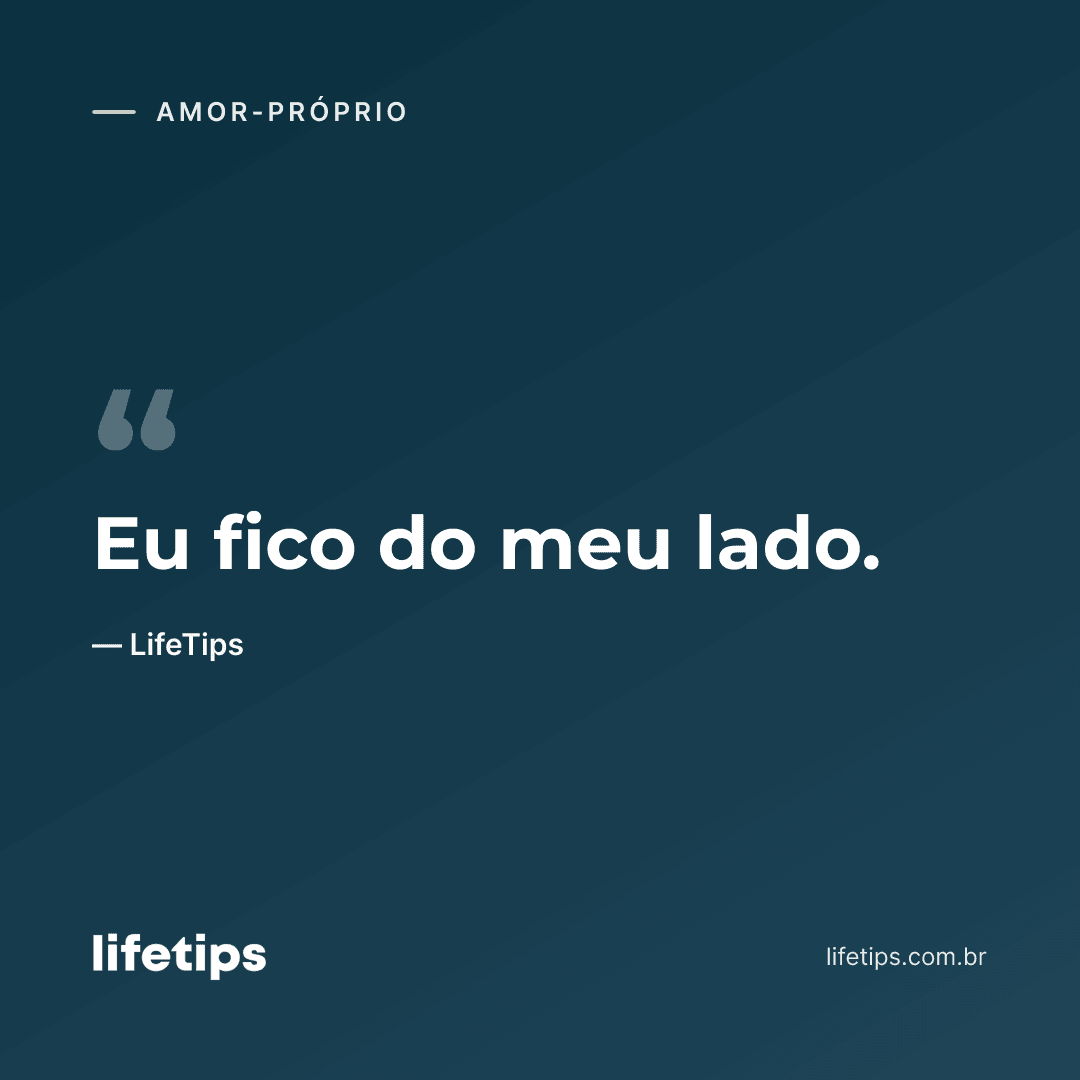 Eu fico do meu lado. — LifeTips