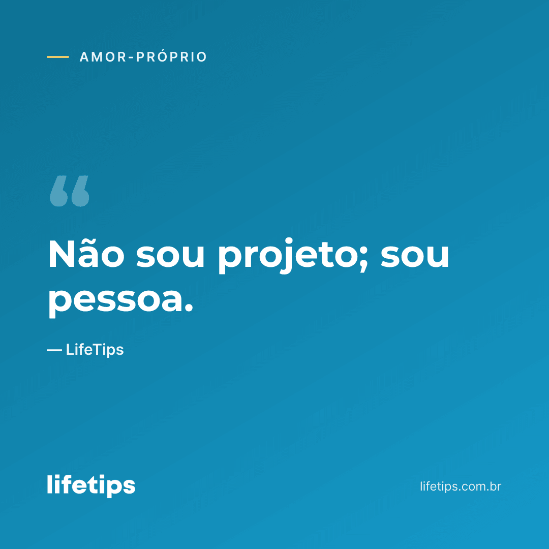 Não sou projeto; sou pessoa. — LifeTips