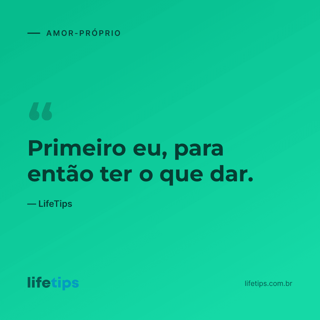 Primeiro eu, para então ter o que dar. — LifeTips