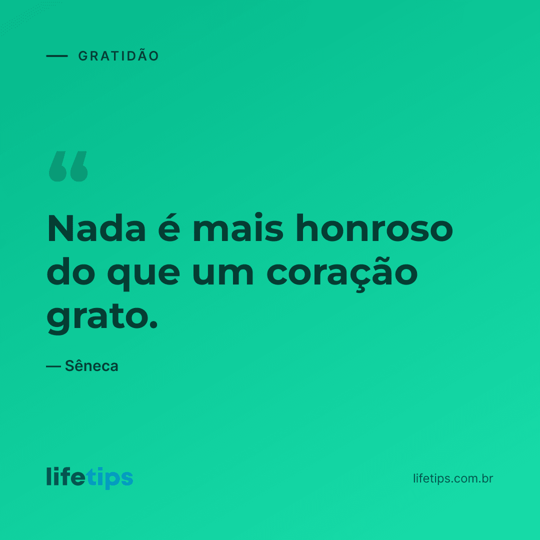 Nada é mais honroso do que um coração grato. — Sêneca