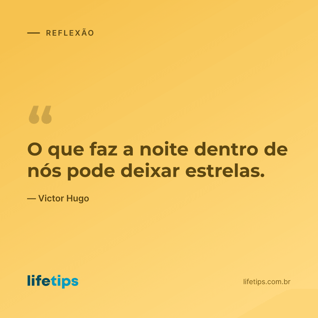 O que faz a noite dentro de nós pode deixar estrelas. — Victor Hugo