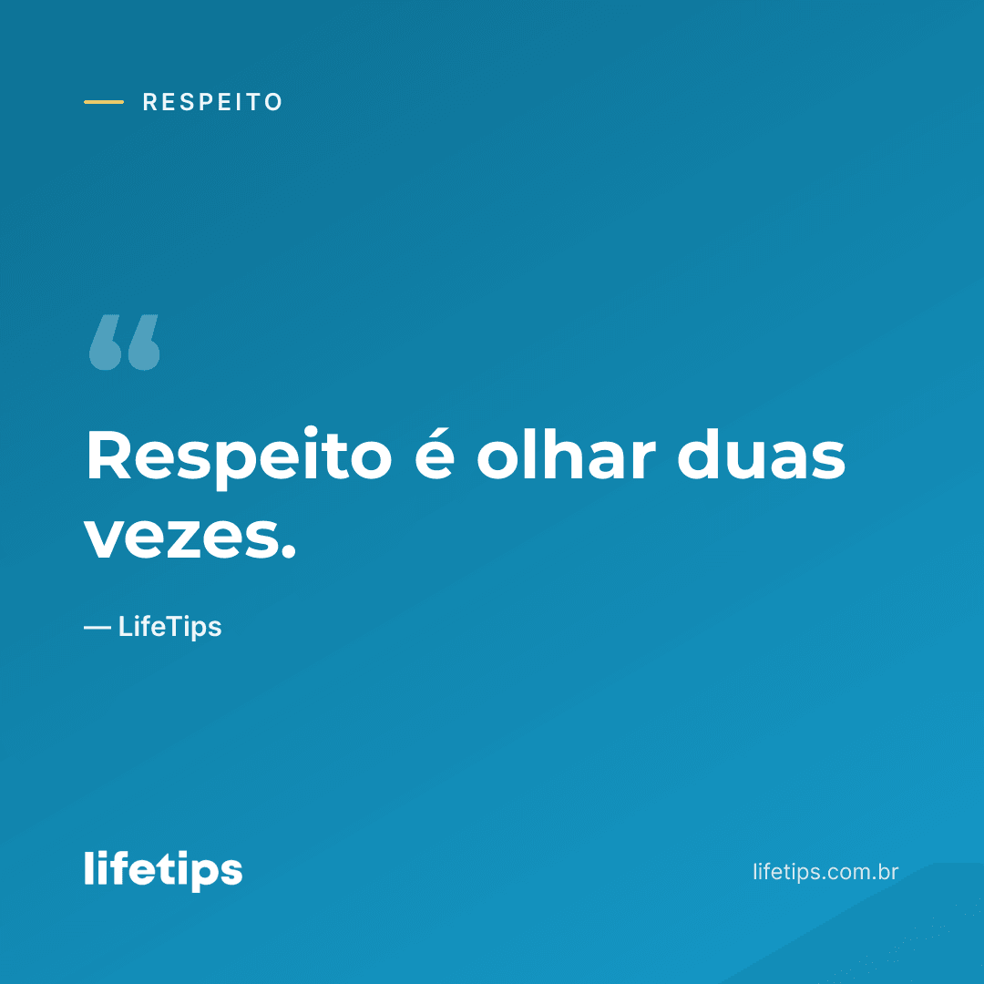 Respeito é olhar duas vezes. — LifeTips