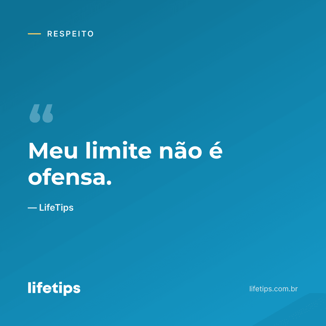 Meu limite não é ofensa. — LifeTips